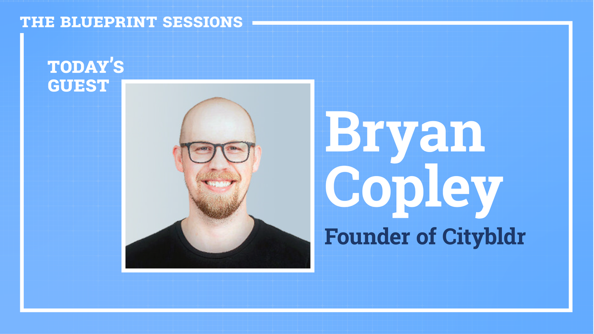 The Blueprint Sessions, Episode 1: Bryan Copley, Citybldr
