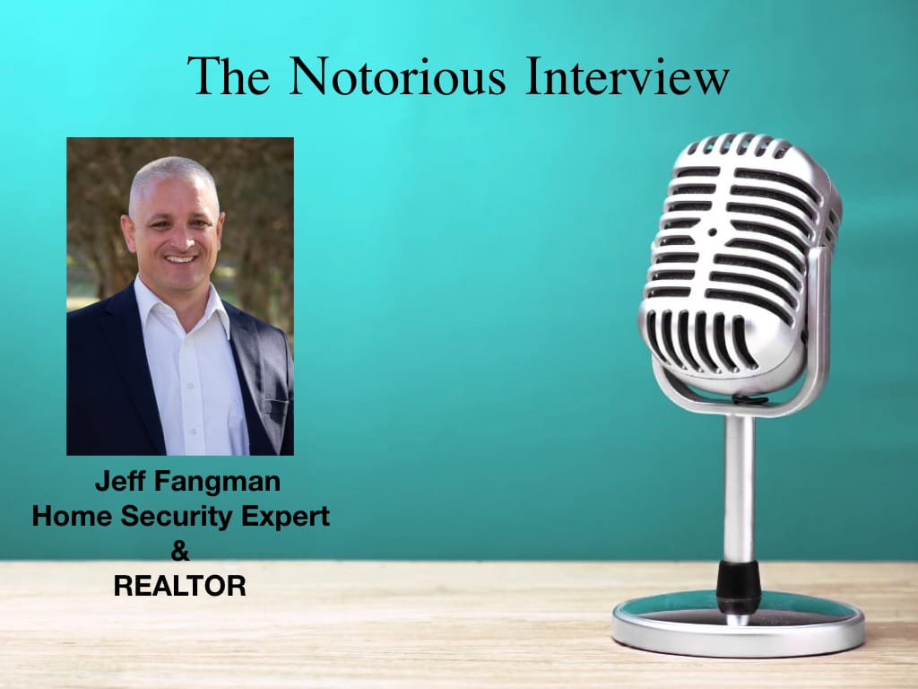 The Notorious Interview: Jeff Fangman, Home Security Expert & REALTOR